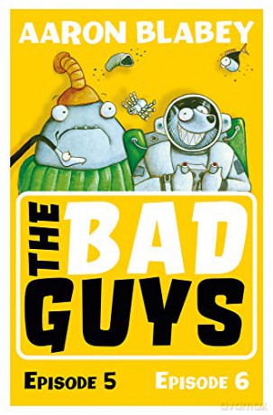 The Bad Guys: Episode 5&6: 3 - Aaron Blabey [KSIĄŻKA]