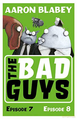 The Bad Guys: Episode 7&8 - Aaron Blabey [KSIĄŻKA]