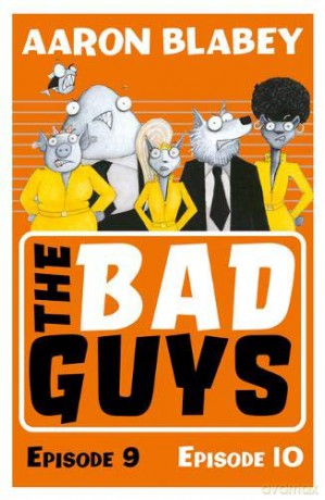 The Bad Guys: Episode 9&10 - Aaron Blabey [KSIĄŻKA]
