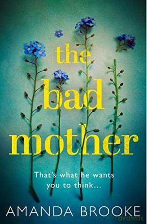 The Bad Mother: The addictive, gripping thriller that will make you question everything - Amanda Brooke [KSIĄŻKA]