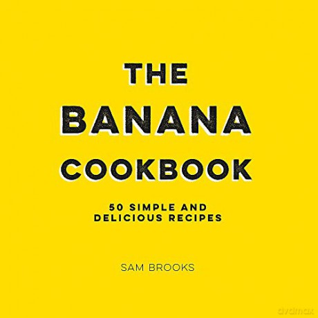 The Banana Cookbook: 50 Simple and Delicious Recipes - Sam Brooks [KSIĄŻKA]