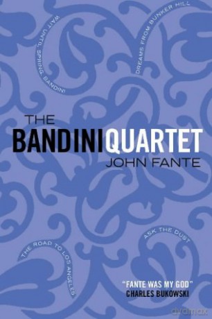 The Bandini Quartet: Wait Until Spring, Bandini: The Road to Los Angeles: Ask the Dust: Dreams from Bunker Hill - John Fante [KSIĄŻKA]