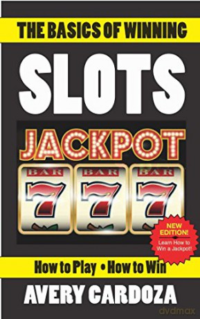 The Basics of Winning Slots - Avery Cardoza [KSIĄŻKA]