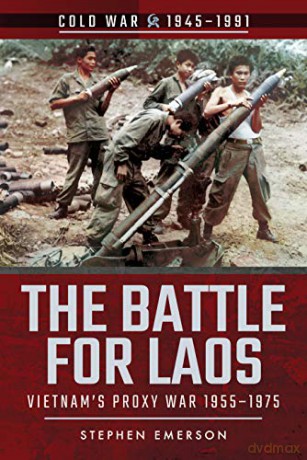 The Battle for Laos: Vietnam's Proxy War, 1955-1975 (Cold War 1945-1991) - Stephen Emerson [KSIĄŻKA]