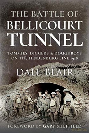 The Battle of Bellicourt Tunnel: Tommies, Diggers and Doughboys on the Hindenburg Line, 1918 - Dale Blair [KSIĄŻKA]