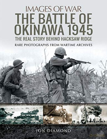 The Battle of Okinawa 1945: The Real Story Behind Hacksaw Ridge (Images of War) - Jon Diamond [KSIĄŻKA]