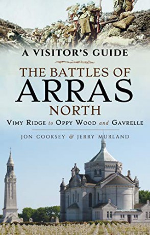The Battles of Arras: North: A Visitor's Guide; Vimy Ridge to Oppy Wood and Gavrelle - Jon Cooksey [KSIĄŻKA]