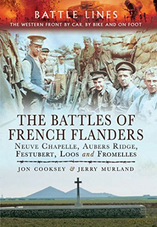 The Battles of French Flanders: Neuve Chapelle, Aubers Ridge, Festubert, Loos and Fromelles (Battle Lines) - Jon Cooksey [KSIĄŻKA]