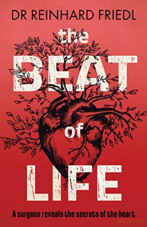 The Beat of Life: A surgeon reveals the secrets of the heart - Reinhard Friedl [KSIĄŻKA]