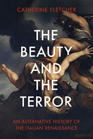 The Beauty and the Terror: An Alternative History of the Italian Renaissance - Catherine Fletcher [KSIĄŻKA]