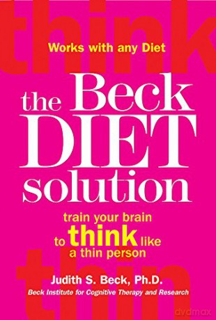 The Beck Diet Solution: Train your brain to think like a thin person - Judith S. Beck [KSIĄŻKA]