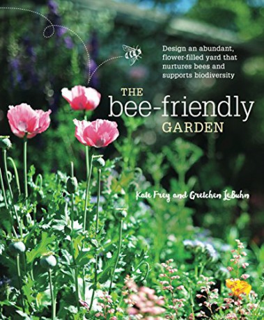 The Bee-Friendly Garden: Design an Abundant, Flower-Filled Yard that Nurtures Bees and Supports Biodiversity - Kate Frey [KSIĄŻKA]