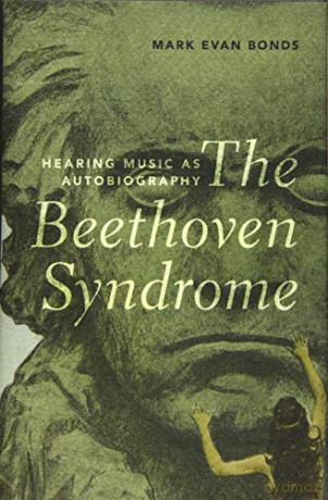 The Beethoven Syndrome: Hearing Music as Autobiography - Mark Evan Bonds [KSIĄŻKA]