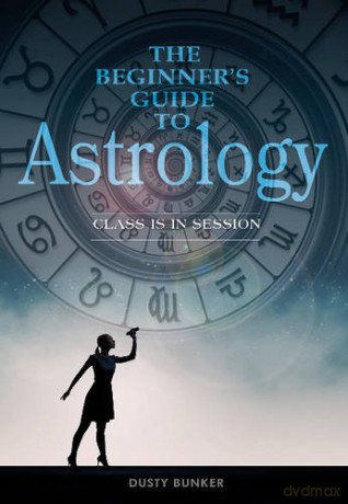 The Beginner's Guide to Astrology: Class Is in Session - Dusty Bunker [KSIĄŻKA]
