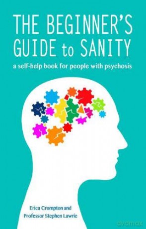 The Beginner's Guide to Sanity: a self-help book for people with psychosis - Erica Crompton [KSIĄŻKA]