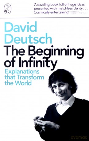 The Beginning of Infinity: Explanations That Transform the World - David Deutsch [KSIĄŻKA]
