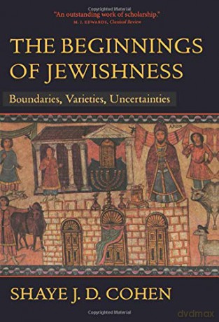 The Beginnings of Jewishness: Boundaries, Varieties, Uncertainties (Hellenistic Culture and Society): 31 - Shaye J. D. Cohen [KSIĄŻKA]