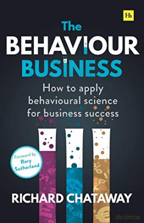 The Behaviour Business: How to apply behavioural science for business success - Richard Chataway [KSIĄŻKA]