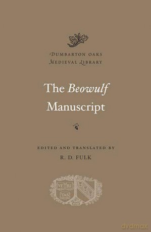 The Beowulf Manuscript (Dumbarton Oaks Medieval Library) - R. D. Fulk [KSIĄŻKA]