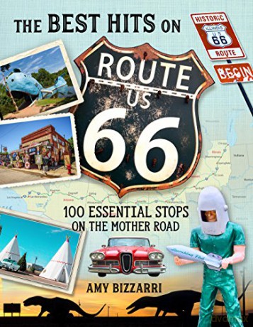 The Best Hits on Route 66: 100 Essential Stops on the Mother Road - Amy Bizzarri [KSIĄŻKA]