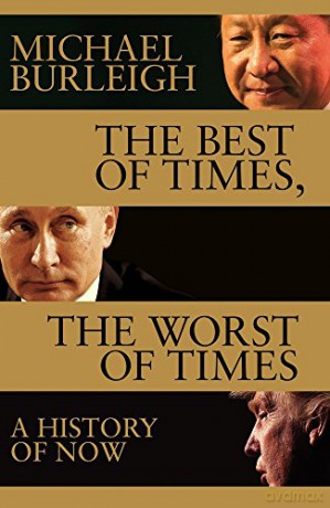 The Best of Times, The Worst of Times: A History of Now - Michael Burleigh [KSIĄŻKA]