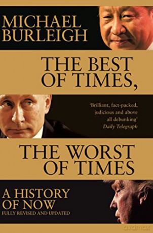 The Best of Times, The Worst of Times: A History of Now - Michael Burleigh [KSIĄŻKA]