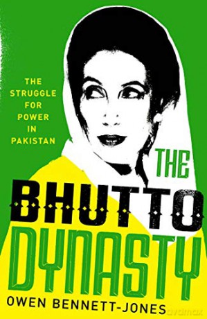 The Bhutto Dynasty: The Struggle for Power in Pakistan - Owen Bennett-jones [KSIĄŻKA]