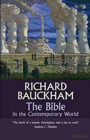 The Bible in the Contemporary World: Exploring texts and contexts - then and now - Richard Bauckham [KSIĄŻKA]