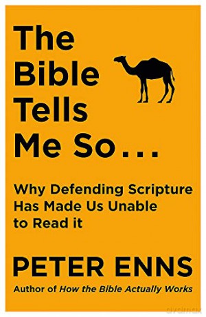 The Bible Tells Me So: Why defending Scripture has made us unable to read it - Peter Enns [KSIĄŻKA]