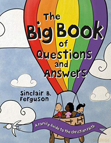 The Big Book of Questions and Answers: A Family Devotional Guide to the Christian Faith - Sinclair B. Ferguson [KSIĄŻKA]