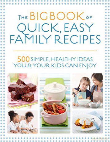 The Big Book of Quick, Easy Family Recipes: 500 Simple, Healthy Ideas You and Your Kids Can Enjoy - Nicola Graimes [KSIĄŻKA]