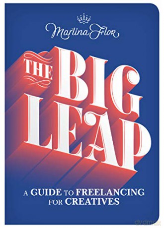 The Big Leap: A Guide to Freelancing for Creatives - Martina Flor [KSIĄŻKA]