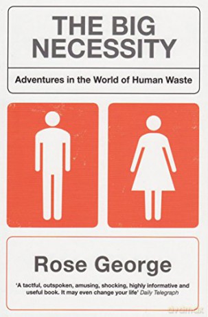 The Big Necessity: Adventures in the World of Human Waste - Rose George [KSIĄŻKA]