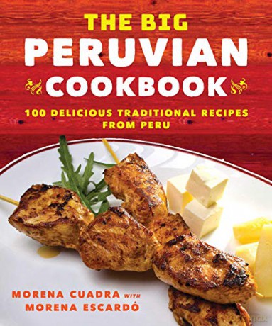 The Big Peruvian Cookbook: 100 Delicious Traditional Recipes from Peru - Morena Cuadra [KSIĄŻKA]