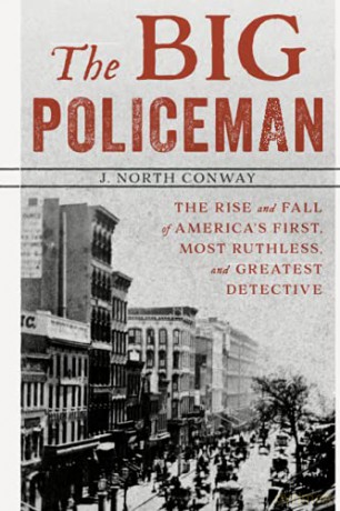 The Big Policeman: The Rise and Fall of America's First, Most Ruthless, and Greatest Detective (Gilded Age New York City Crime) - J. Conway [KSIĄŻKA]