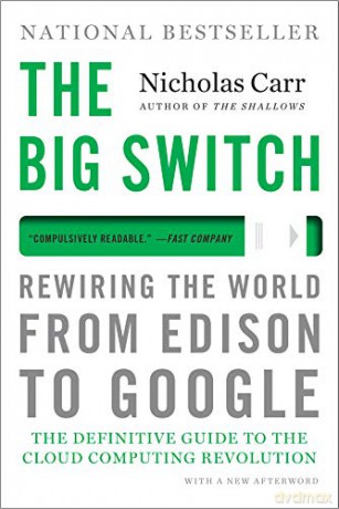 The Big Switch: Rewiring the World, from Edison to Google - Nicholas Carr [KSIĄŻKA]