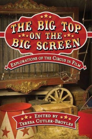 The Big Top on the Big Screen: Explorations of the Circus in Film - Teresa Cutler-Broyles [KSIĄŻKA]