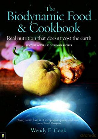 The Biodynamic Food and Cookbook: Real Nutrition That Doesn't Cost the Earth - Wendy E. Cook [KSIĄŻKA]