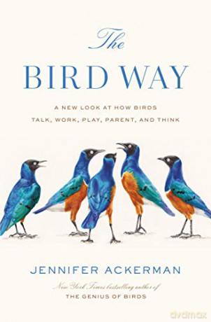 The Bird Way: A New Look at How Birds Talk, Work, Play, Parent, and Think [KSIĄŻKA]