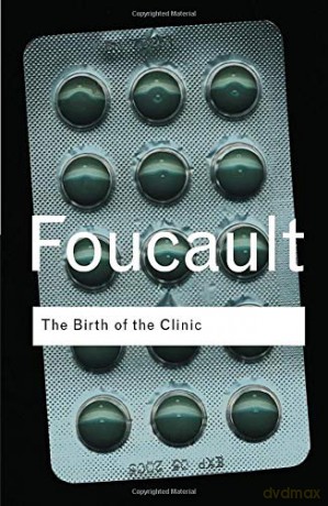 The Birth of the Clinic: An Archaeology of Medical Perception - Michel Foucault [KSIĄŻKA]