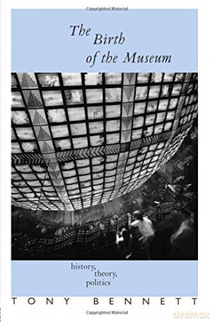 The Birth of the Museum: History, Theory, Politics (Culture: Policy and Politics) - Tony Bennett [KSIĄŻKA]
