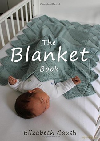 The Blanket Book: A Book of Knitting Patterns and Therapy Bringing You Comfort for a Peaceful Life. - Elizabeth Caush [KSIĄŻKA]
