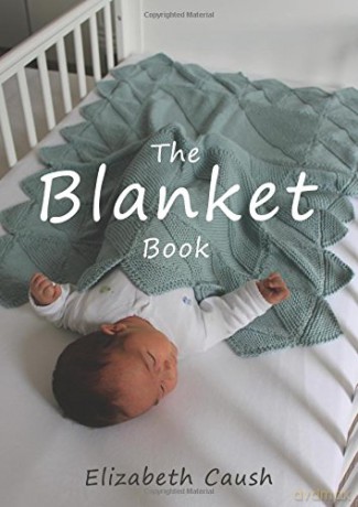 The Blanket Book: A Book of Knitting Patterns and Therapy Bringing You Comfort for a Peaceful Life. - Elizabeth Caush [KSIĄŻKA]