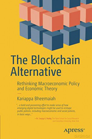 The Blockchain Alternative: Rethinking Macroeconomic Policy and Economic Theory - Kariappa Bheemaiah [KSIĄŻKA]