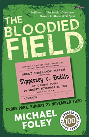 The Bloodied Field: Croke Park. Sunday 21 November 1920 - Michael Foley [KSIĄŻKA]