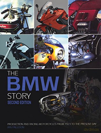 The BMW Motorcycle Story - second edition: Production and Racing Motorcycles from 1923 to the Present Day - Ian Falloon [KSIĄŻKA]