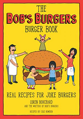 The Bob's Burgers Burger Book: Real Recipes for Joke Burgers - Loren Bouchard [KSIĄŻKA]