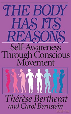 The Body Has Its Reasons: Self-Awareness Through Conscious Movement - Therese Bertherat [KSIĄŻKA]
