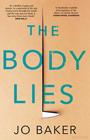 The Body Lies: 'A propulsive #Metoo thriller' GUARDIAN - Jo Baker [KSIĄŻKA]
