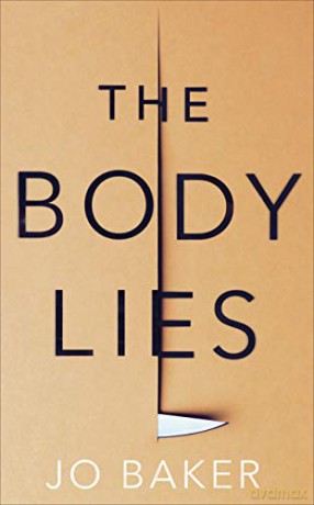 The Body Lies: 'A propulsive #Metoo thriller' GUARDIAN - Jo Baker [KSIĄŻKA]